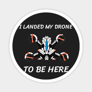I landed my drone to be here Magnet